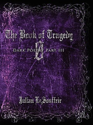 The Book of Tragedy Ø: Dark Poetry Part III The Book of Tragedy Ø: Dark Poetry Part III