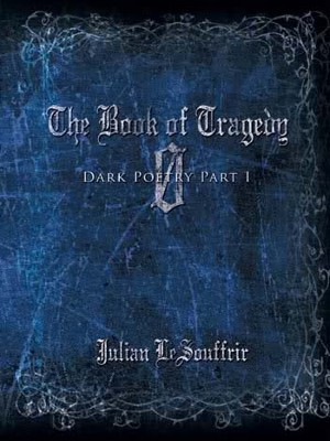 The Book of Tragedy Ø: Dark Poetry Part I The Book of Tragedy Ø: Dark Poetry Part I